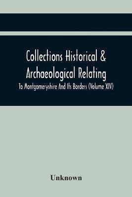 Collections Historical & Archaeological Relating To Montgomeryshire And Its Borders (Volume Xiv)(English, Paperback, unknown)