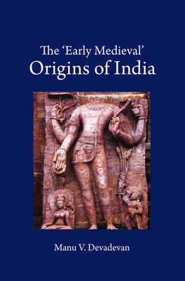 The 'Early Medieval' Origins of India(English, Hardcover, Devadevan Manu V.)