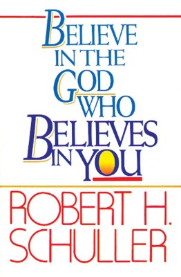 Believe in the God Who Believes in You(English, Paperback, Schuller Robert H.)