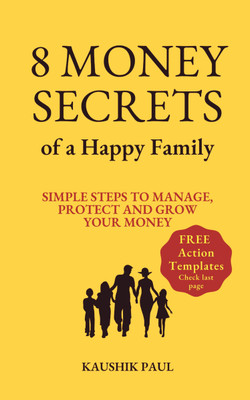 8 Money Secrets of a Happy Family  - Simple steps to manage, protect and grow your money(Paperback, Kaushik Paul)