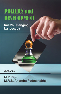 Politics and Development- India's Changing Landscape(English, Hardcover, Biju M.R.)