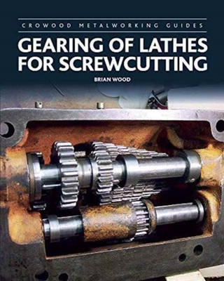 Gearing of Lathes for Screwcutting(English, Hardcover, Wood Brian)