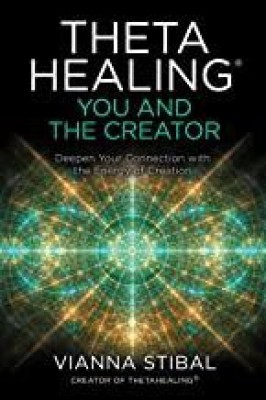 ThetaHealing: You and the Creator - Deepen Your Connection with the Energy of Creation(Paperback, Vianna Stibal)