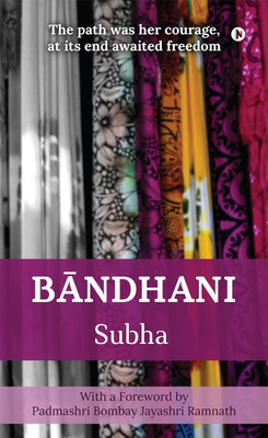 Bandhani  - The path was her courage, at its end awaited freedom(English, Paperback, Subha)