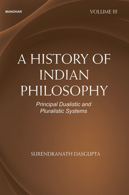 A History of Indian Philosophy: Principal Dualistic and Pluralistic Systems (Volume III)(Paperback, Surendranath Dasgupta)