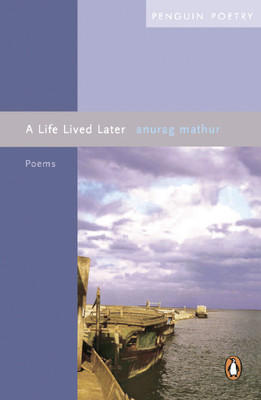A Life Lived Later  - Poems(English, Paperback, Mathur Anurag)