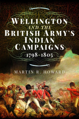 Wellington and the British Army's Indian Campaigns 1798 - 1805(English, Hardcover, Howard Martin R)