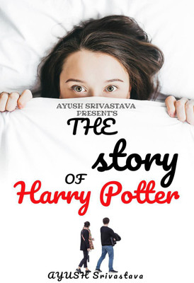 The Story Of HARRY POTTER(English, Paperback, Ayush Srivastava)