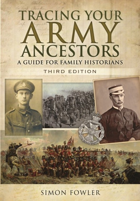 Tracing Your Army Ancestors - 3rd Edition: A Guide for Family Historians(English, Paperback, Fowler Simon)