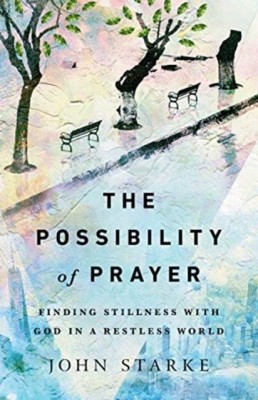 The Possibility of Prayer - Finding Stillness with God in a Restless World(English, Paperback, Starke John)