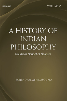 A History of Indian Philosophy: Southern School of Saivism (Volume V)(Paperback, Surendranath Dasgupta)