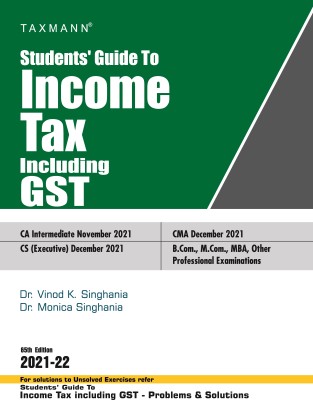 Taxmann's Students’ Guide to Income Tax including GST – The bridge between theory & application, in simple language, with step-by-step explanation, supplemented with ‘original’ illustrations(Paperback, Dr. Vinod K Singhania, Dr. Monica Singhania)