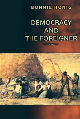 Democracy and the Foreigner(English, Paperback, Honig Bonnie)