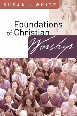 Foundations of Christian Worship(English, Paperback, White Susan J.)