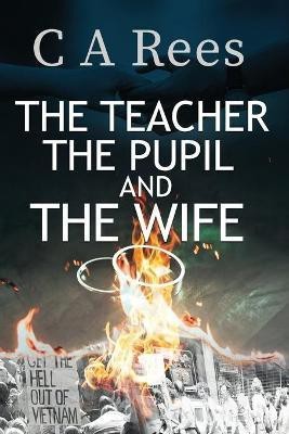 The Teacher, The Pupil and The Wife(English, Paperback, Rees Constance A)