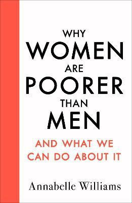 Why Women Are Poorer Than Men and What We Can Do About It(English, Hardcover, Williams Annabelle)