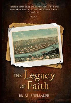 The Legacy of Faith(English, Hardcover, Spielbauer Brian)