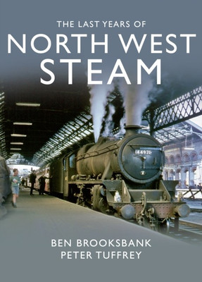 The Last Years Of North West Steam(English, Hardcover, Tuffrey Peter)