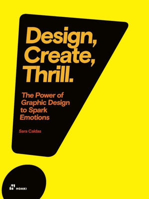 Design, Create, Thrill: The Power of Graphic Design to Spark Emotions(English, Paperback, Caldas Sara)