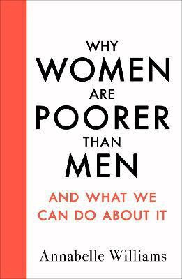 Why Women Are Poorer Than Men and What We Can Do About It(English, Paperback, Williams Annabelle)
