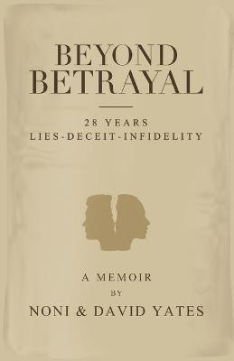 Beyond Betrayal - 28 Years Lies - Deceit - Infidelity(English, Paperback, Yates Noni)