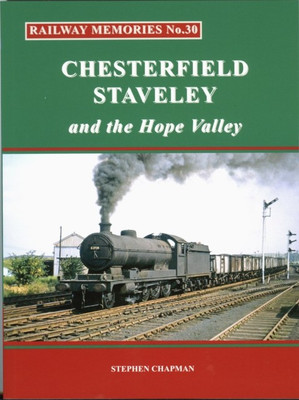 Railway Memories No.30 CHESTERFIELD, STAVELEY & the Hope Valley(English, Paperback, Chapman Stephen)