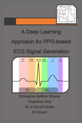 A Deep Learning Approach for PPG-based ECG Signal Generation(English, Paperback, Sitangshu Sekhar Biswas)
