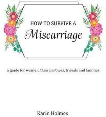 How to Survive a Miscarriage(English, Paperback, Holmes Karin)