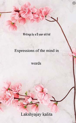 Expressions of the mind in words(English, Paperback, Kalita Lakshyajay)