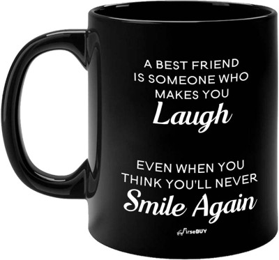 FirseBUY Friends Coffee - A Best Friend is Someone who Make You Laugh Even When You Think You Will Never Smile Again Quotes Printed Ceramic Coffee Mug(327 ml)