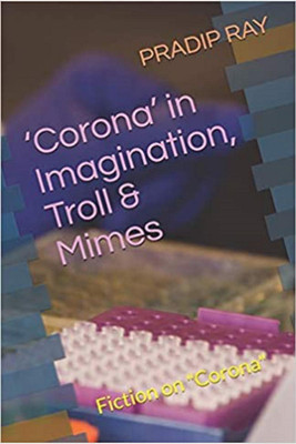 ‘Corona’ in Imagination, Troll & Mimes(English, Paperback, Pradip Kumar Ray)
