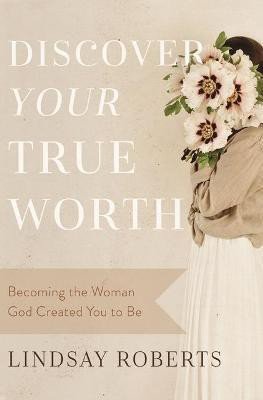 Discover Your True Worth(English, Paperback, Roberts Lindsay)