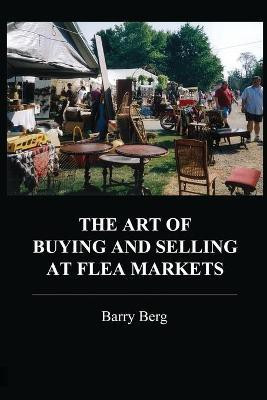 The Art of Buying and Selling at Flea Markets(English, Paperback, Berg Barry)