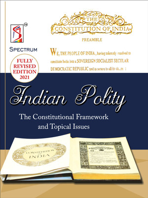Indian Polity- The Constitutional Framework and Topical Issues 2021(Paperback, Editorial Team Spectrum Books)