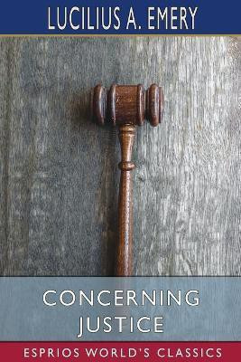 Concerning Justice (Esprios Classics)(English, Paperback, Emery Lucilius A)