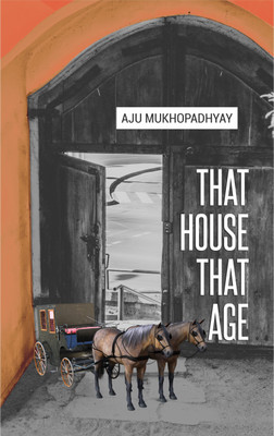 That House That Age  - That House That Age(Paperback, Aju Mukhopadhyay)