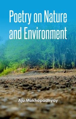 Poetry on Nature and Environment(Paperback, Aju Mukhopadhyay)