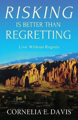 Risking Is Better Than Regretting(English, Paperback, Davis Cornelia E)