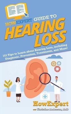 HowExpert Guide to Hearing Loss(English, Paperback, Howexpert Christine)