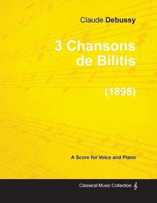 3 Chansons De Bilitis - For Voice and Piano (1898)(English, Paperback, Debussy Claude)