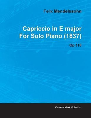Capriccio in E Major By Felix Mendelssohn For Solo Piano (1837) Op.118(English, Paperback, Mendelssohn Felix)