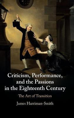 Criticism, Performance, and the Passions in the Eighteenth Century(English, Hardcover, Harriman-Smith James)