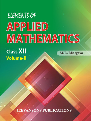 Elements of Applied Mathematics For Class XII (Vol-II)(Paperback, M.L. Bhargava)