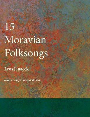 Fifteen Moravian Folksongs - Sheet Music for Voice and Piano(English, Paperback, Janacek Leos)