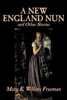 A New England Nun and Other Stories(English, Paperback, Freeman Mary, E. Wilkins)