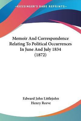 Memoir And Correspondence Relating To Political Occurrences In June And July 1834 (1872)(English, Paperback, Littlejohn Edward John)