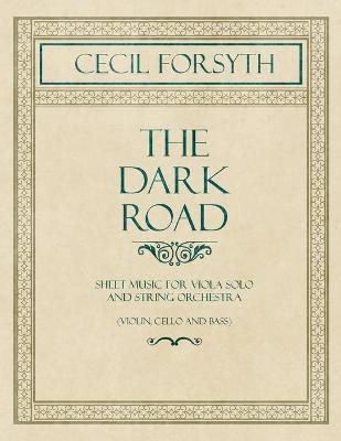 The Dark Road - Sheet Music for Viola Solo and String Orchestra (Violin, Cello and Bass)(English, Paperback, Forsyth Cecil)