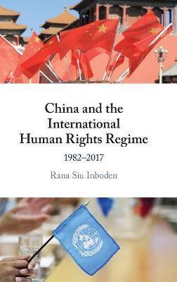 China and the International Human Rights Regime(English, Hardcover, Inboden Rana Siu)