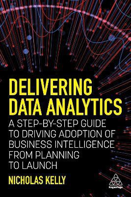Delivering Data Analytics(English, Hardcover, Kelly Nicholas)
