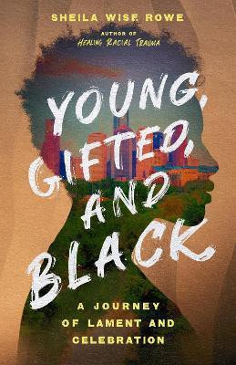 Young, Gifted, and Black - A Journey of Lament and Celebration(English, Paperback, Wise Rowe Sheila)